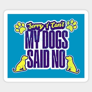 Funny Dog Lover Sorry I Can't My Dogs Said No Introvert Magnet